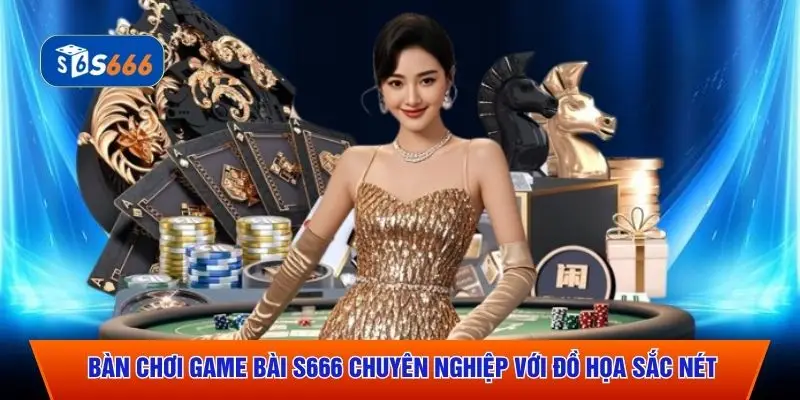 Bàn chơi game bài S666 chuyên nghiệp với đồ họa sắc nét