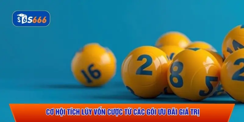 Cơ hội tích lũy vốn cược từ các gói ưu đãi giá trị