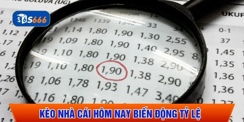 Kèo nhà cái hôm nay biến động tỷ lệ