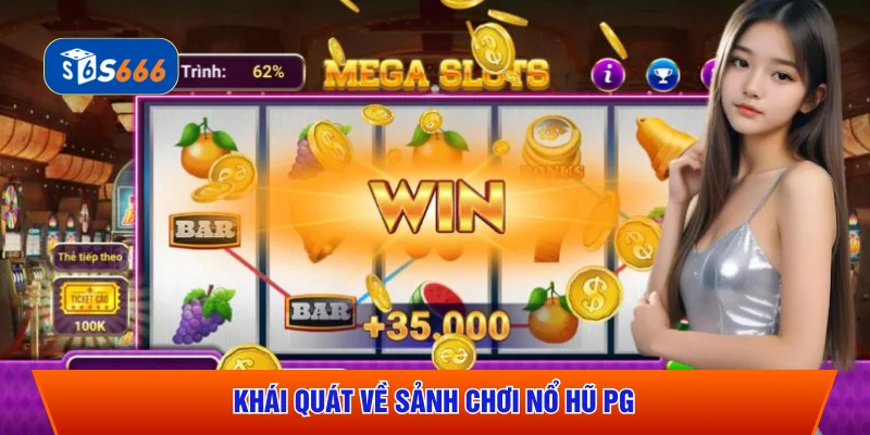 Khái quát về sảnh chơi nổ hũ PG