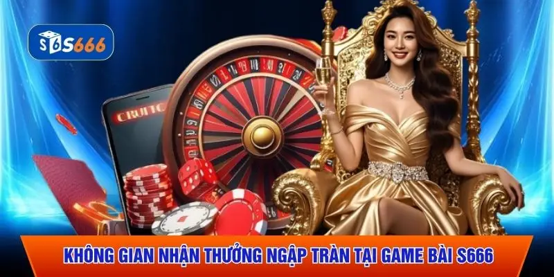 Không gian nhận thưởng ngập tràn tại game bài S666