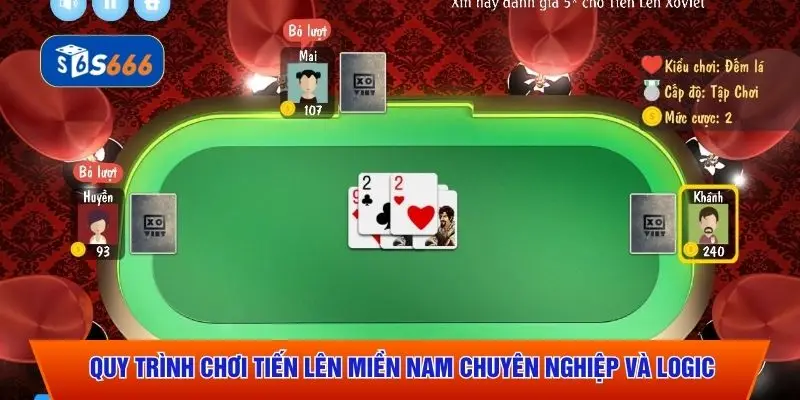 Quy trình chơi Tiến Lên Miền Nam chuyên nghiệp và logic
