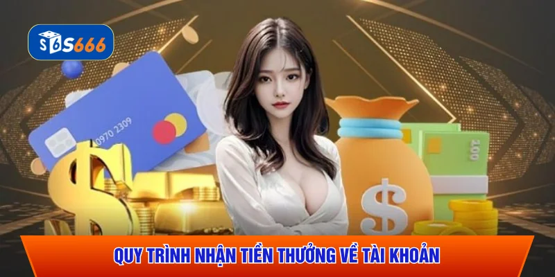 Quy trình nhận tiền thưởng về tài khoản