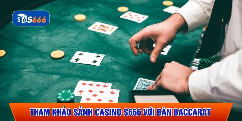 Tham khảo sảnh casino S666 với bàn Baccarat