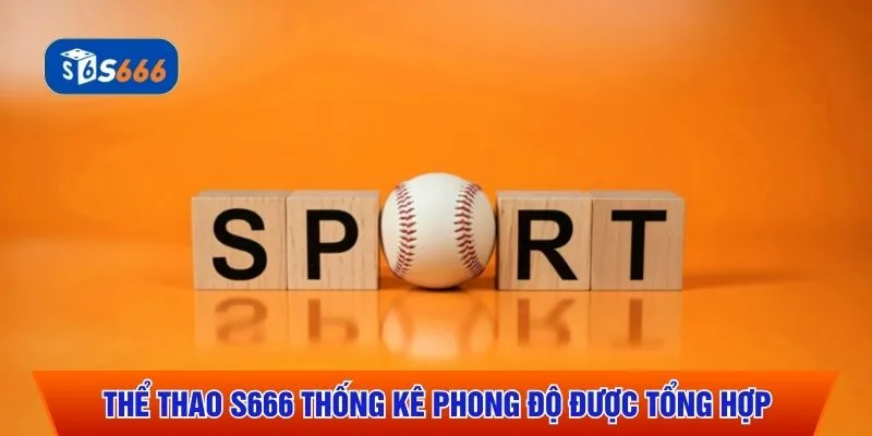 Thể thao S666 thống kê phong độ được tổng hợp