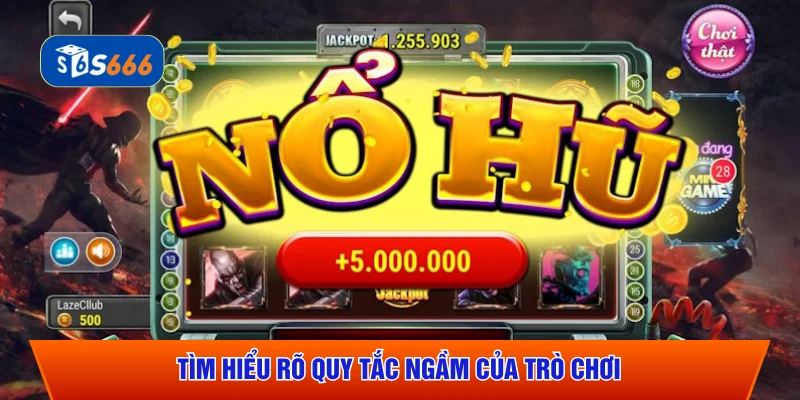 Tìm hiểu rõ quy tắc ngầm của trò chơi