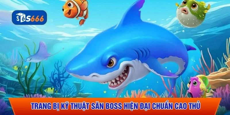 Trang bị kỹ thuật săn boss hiện đại chuẩn cao thủ